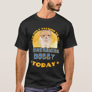 Camiseta Pomeraniano Eu Só Estou Falando Com Meu Cão Hoje