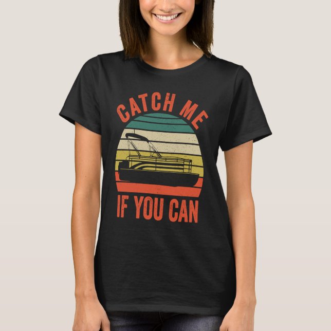 Camiseta Pontoon Boating  Catch Me If You Can  1 (Frente)