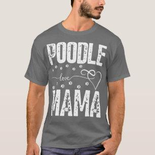 Camiseta Poodle Love Mama dog Poodle dog lover