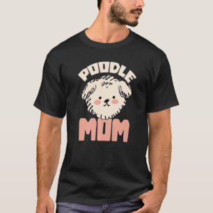 Camiseta Poodle Mãe Animal Pup Puppy Pet Dog Proprietário