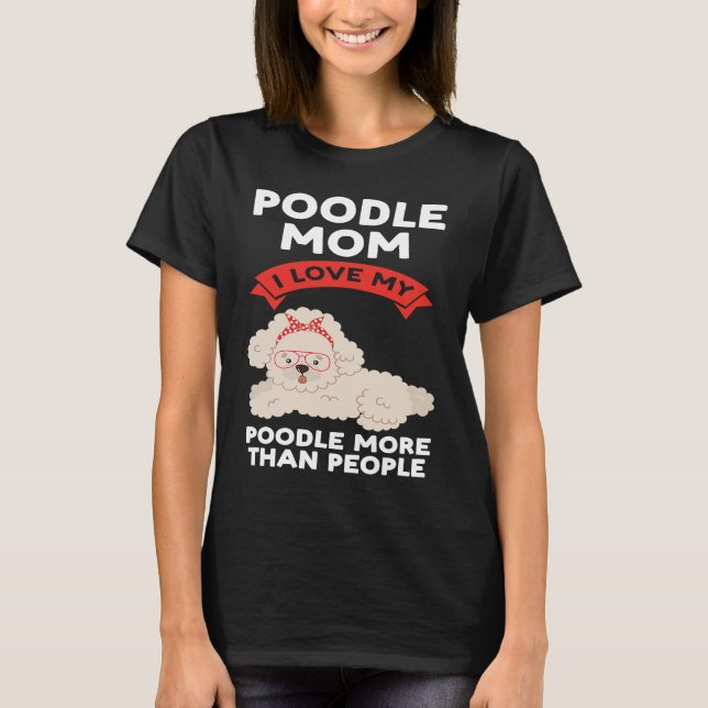 Camiseta poodle mom I love my poodle more than people poodl (Frente)