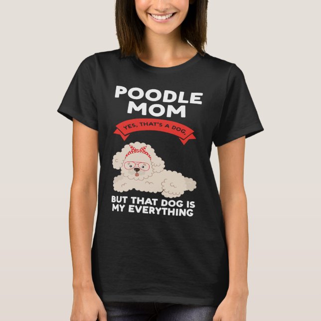Camiseta poodle mom yes that's a dog poodles (Frente)