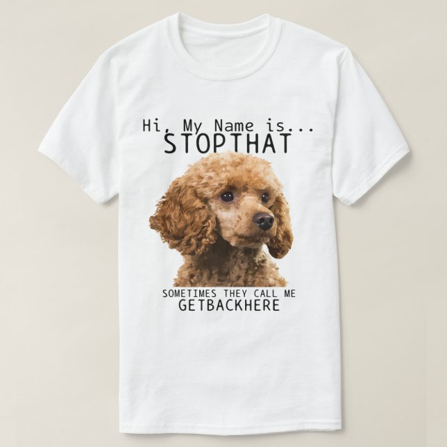 Camiseta Poodle Oi Meu Nome É Pare Aquele Bocado De Cão Eng (Frente do Design)