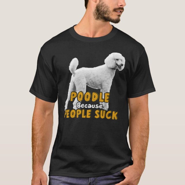 Camiseta Poodle Porque Pessoas Chupam (Frente)
