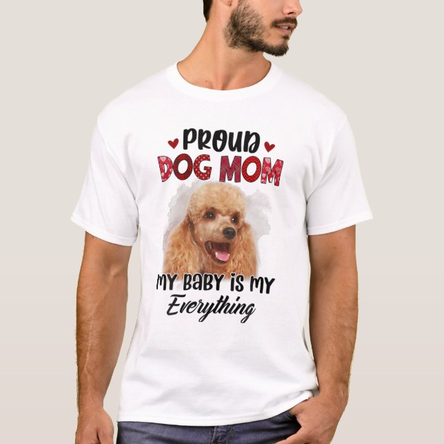 Camiseta Poodle Proud Dog Mom Ever My Baby Is My Everything (Frente)