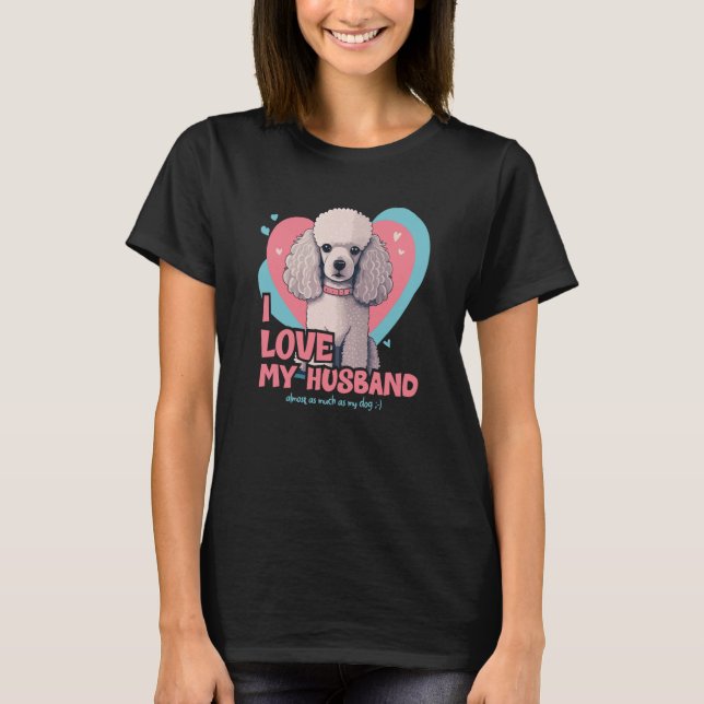 Camiseta Poodledog With Hearts I Love My Husband  1 (Frente)