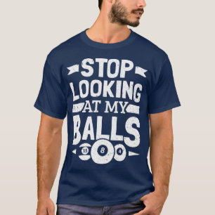 Camiseta Pool Player Stop Looking At My Balls Billiard Bill