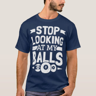 Camiseta Pool Player Stop Looking At My Balls Billiard Bill