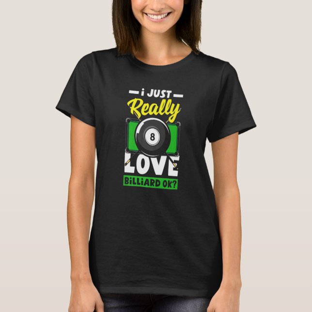 Camiseta Pool  Snooker I Just Really Love Billiard Ok (Frente)