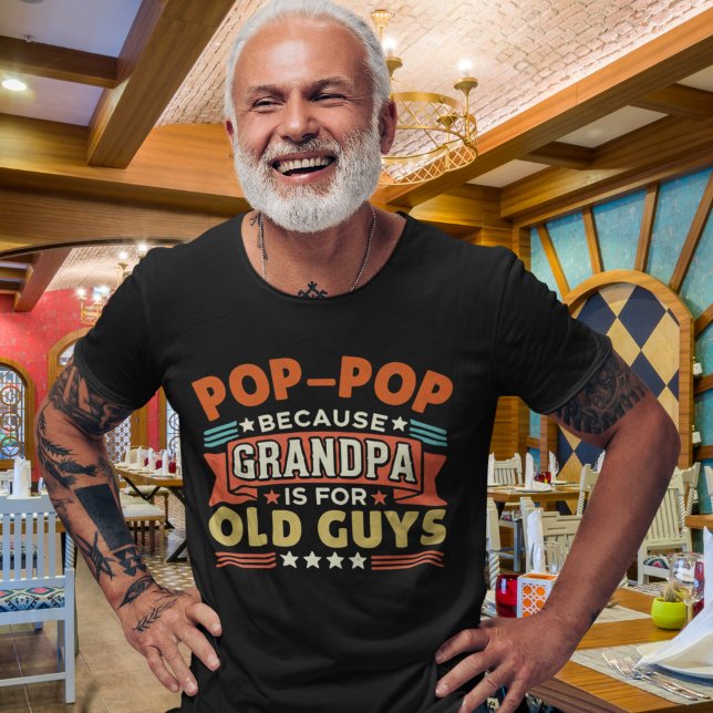 Camiseta Pop - Pop Because Grandpa is for old guys funny (Criador carregado)