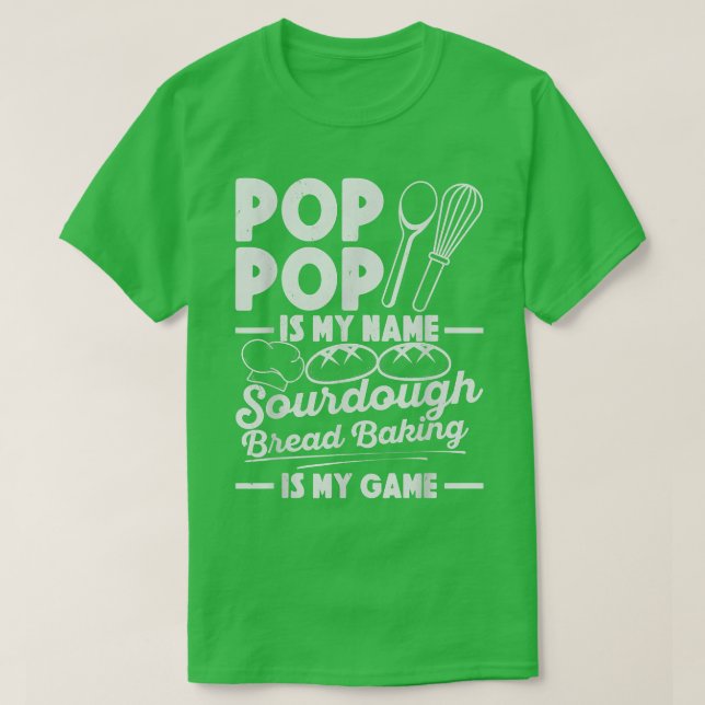 Camiseta Pop Pop É Meu Nome Sourdough Baking É Meu Jogo (Frente do Design)