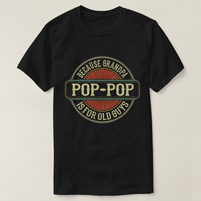 Camiseta Pop-Pop porque vovô é para Caras velhas e engraçad (Frente do Design)