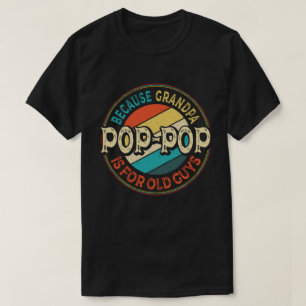 Camiseta Pop-Pop porque vovô é para Caras velhas e engraçad