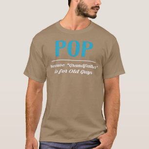 Camiseta Pop Porque O Avô É Para Caras Velhas