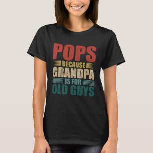 Camiseta Pop Porque Vovô É Para Caras Velhas Que Eu Diverto