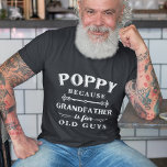 Camiseta Poppy | Grandfather is For Old Guys Father's Day<br><div class="desc">Grandfather is for old men,  so he's Poppy instead! This awesome quote shirt is perfect for Father's Day,  birthdays,  or to celebrate a new grandpa or grandpa to be. Design features the saying "Poppy,  because grandfather is for old guys" in white lettering.</div>