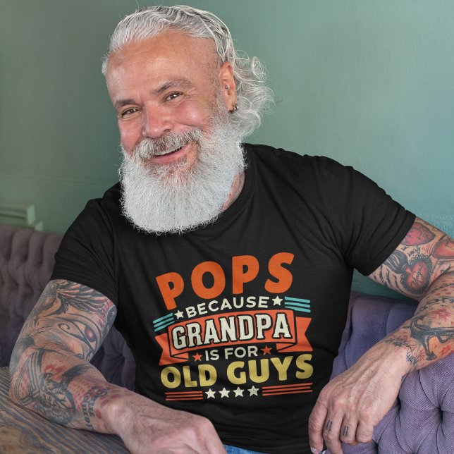 Camiseta Pops Because Grandpa is for old guys (Criador carregado)
