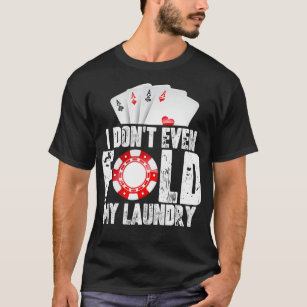 Camiseta Pôquer, Eu Nem Dobro Minha Citação De Lavanderia, 