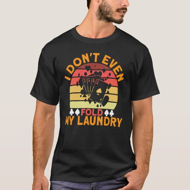 Camiseta Pôquer que eu nem dobra meus jogadores de pôquer d (Frente)