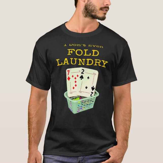 Camiseta Pôquer que eu nem dobra minha roupa de lavanderia  (Frente)