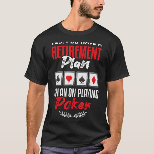 Camiseta Pôquer Sim, Tenho Um Plano De Aposentação. (Frente)