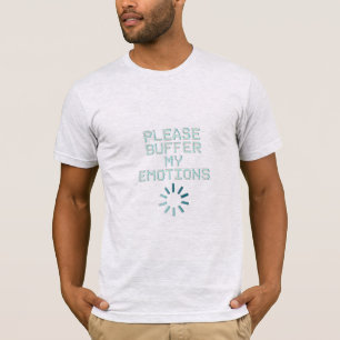 Camiseta Por Favor, Buffer Minhas Emoções Cite Uma T-shirt 
