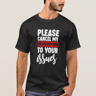 Camiseta Por favor, cancele minha assinatura de suas ediçõe