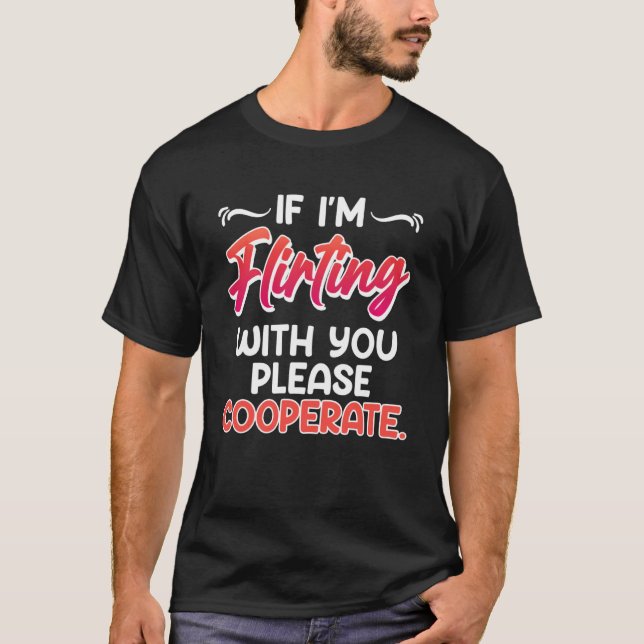 Camiseta Por favor, coopere quando flertar com você Solteir (Frente)