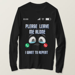 Camiseta Por Favor, Deixe-Me Sozinho... Eu Quero Me Arrepen