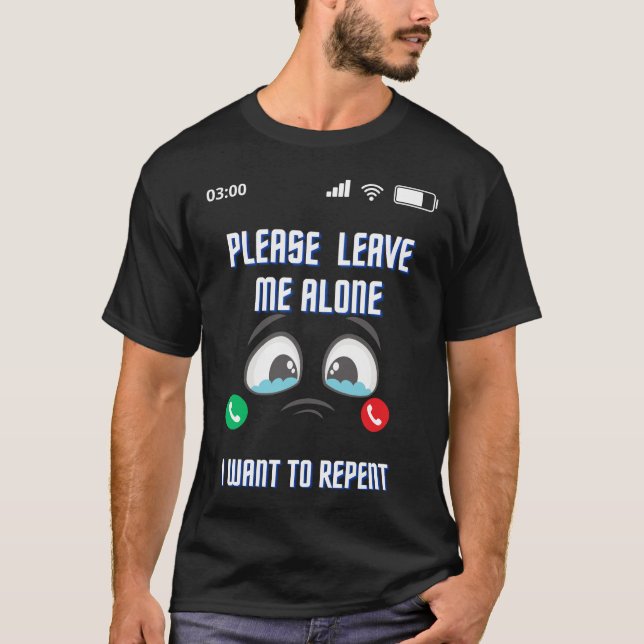 Camiseta Por Favor, Deixe-Me Sozinho Eu Quero Me Arrepender (Frente)