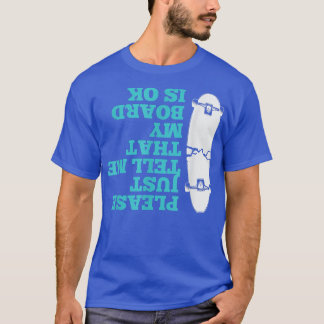 Camiseta Por Favor, Diz-Me Apenas O Meu Skateboard Men