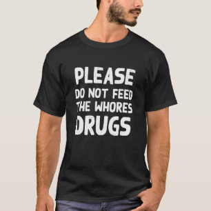 Camiseta Por favor, não alimente as prostitutas, droga, nov
