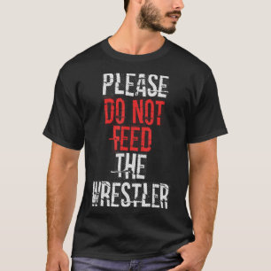 Camiseta Por Favor Não Alimente O Lutador - Luta Livre
