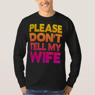 Camiseta Por favor, não conte à minha esposa
