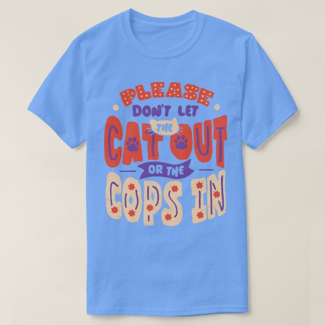 Camiseta Por Favor, Não Deixe O Gato Sair Ou Os Policiais E (Frente do Design)