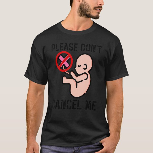 Camiseta Por favor, não me cancele o Movimento Anti-Aborto (Frente)