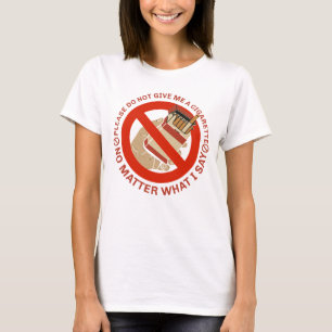 Camiseta Por Favor, Não Me Dê Um Cigarro, Não Importa O Que