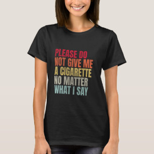 Camiseta Por Favor Não Me Dê Um Cigarro Não Importa O Que E