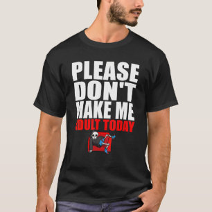 Camiseta Por favor, não me faça adulto hoje dia preguiçoso