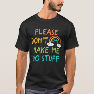 Camiseta Por favor, não me faça fazer coisas