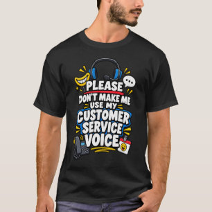 Camiseta Por Favor Não Me Faça Usar Minha Voz de Serviço ao