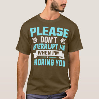 Camiseta por favor, não me interrompa enquanto estou ignora
