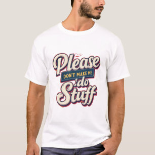 Camiseta Por favor, não me obrigue a fazer coisas para o ad
