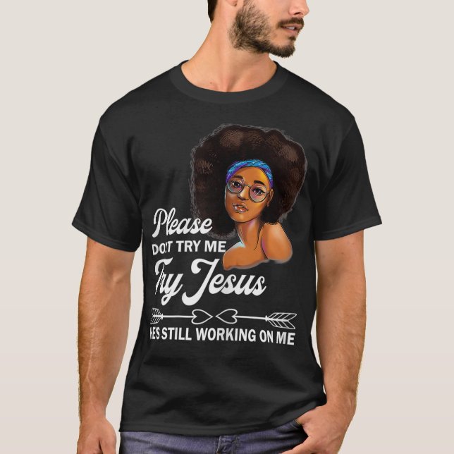 Camiseta Por Favor, Não Tente Que Jesus Ele Ainda Trabalhe (Frente)