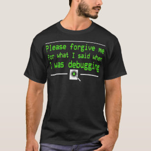 Camiseta Por favor, perdoe-me pelo que disse quando fui Dep