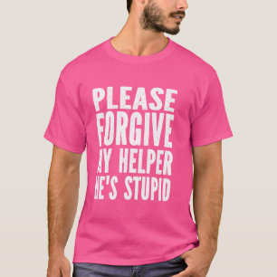Camiseta Por favor, perdoe meu ajudante. Ele é um humor est