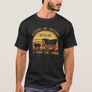 Camiseta Por Favor, Seja Paciente Comigo A Partir Da Vintag