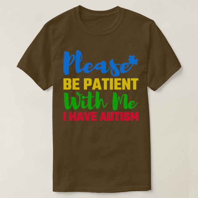 Camiseta Por Favor, Seja Paciente Comigo Eu Tenho Autismo A (Frente do Design)