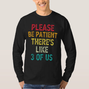Camiseta Por Favor, Seja Paciente Como 3 De Nós Dizendo Hum
