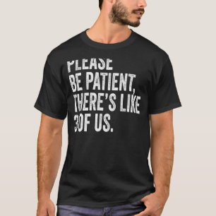 Camiseta Por Favor, Seja Paciente Como 3 De Nós Dizendo Hum